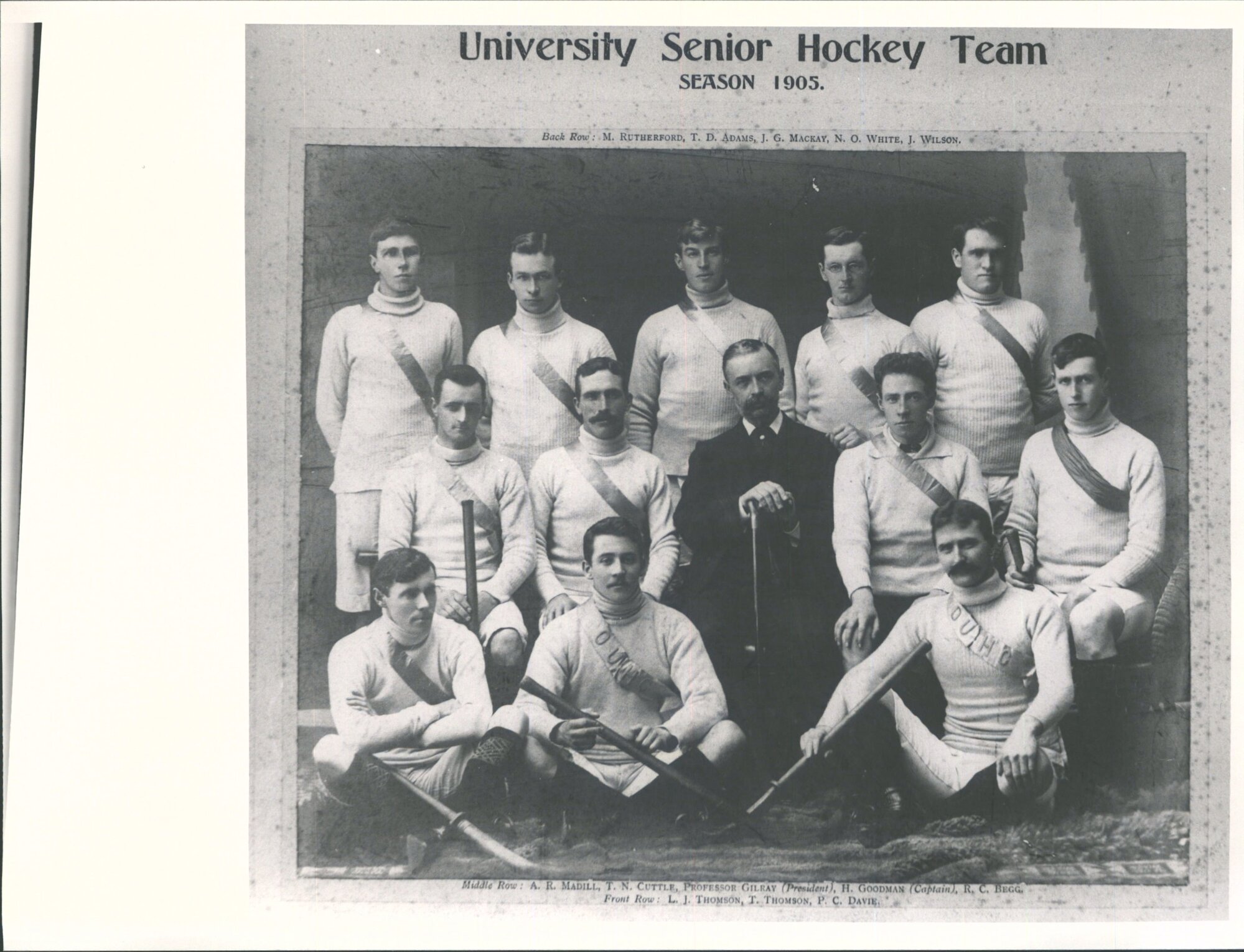 University Senior Hockey Team Season 1905:   Back Row. M. Rutherford, TD Adams, JG Mackay, N. O. White, J.Wilson  Middle Row. A.