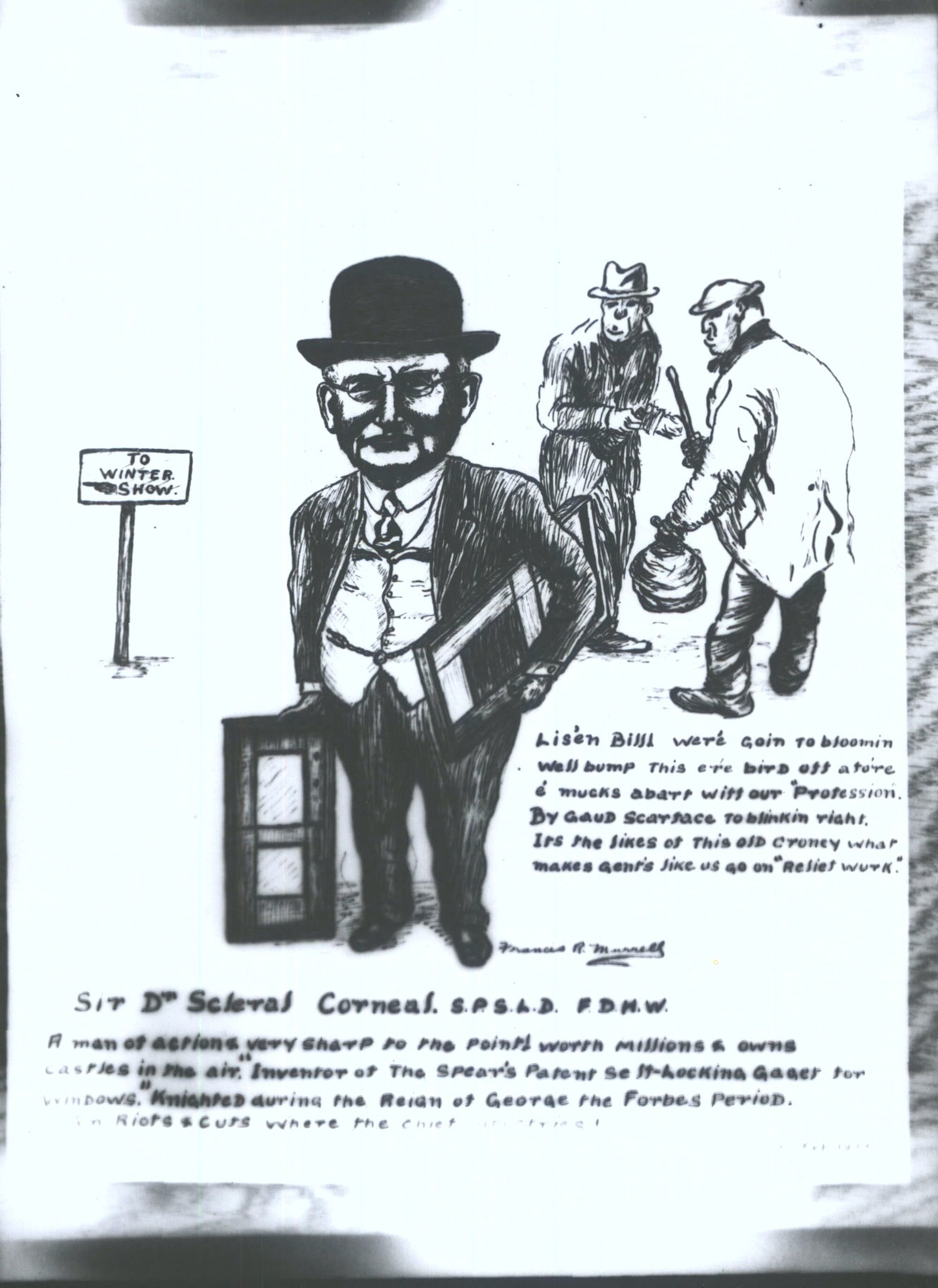 Sir Dr Scleral Corneal, S.P.S.L.D. F.D.H.W. A man of actions very sharp to the point! Worth millions &amp; owns castles in the air. Inventor of the Spear's Patent Se H-Locking gaget for windows