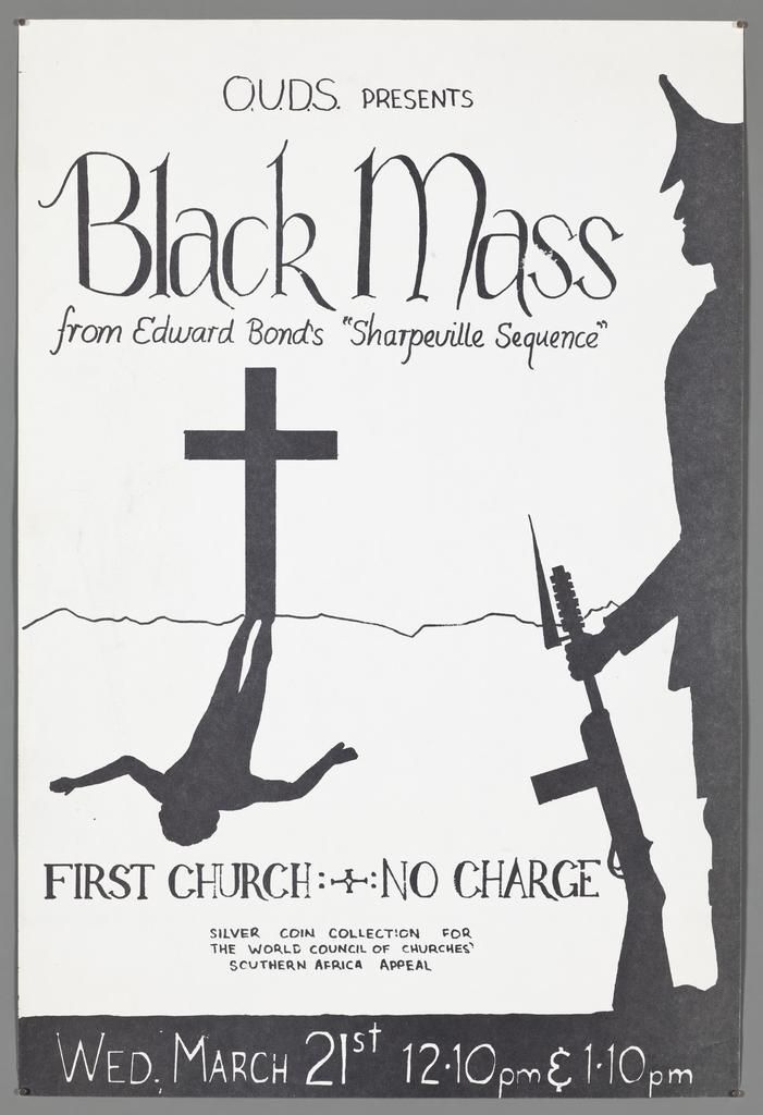 "O.U.D.S. presents Black Mass from Edward Bond's "Sharpeville Sequence" First Church: :No charge Silver coin collection for the World Council of Churches' Southern Africa Appeal Wed. March 21st 12.10pm &amp; 1.10pm"