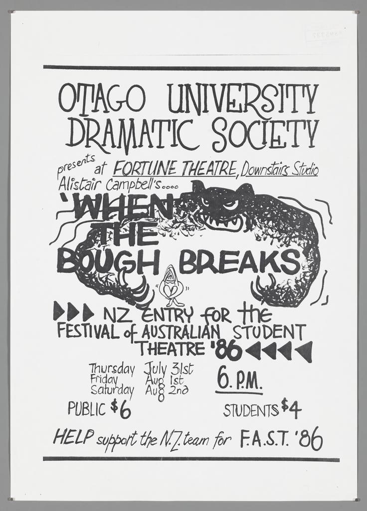 "Otago University Dramatic Society presents at Fortune Theatre, Downstairs Studio Alistair Campbell's... 'When the Bough Breaks' NZ entry for the Festival of Australian Student Theatre '86"