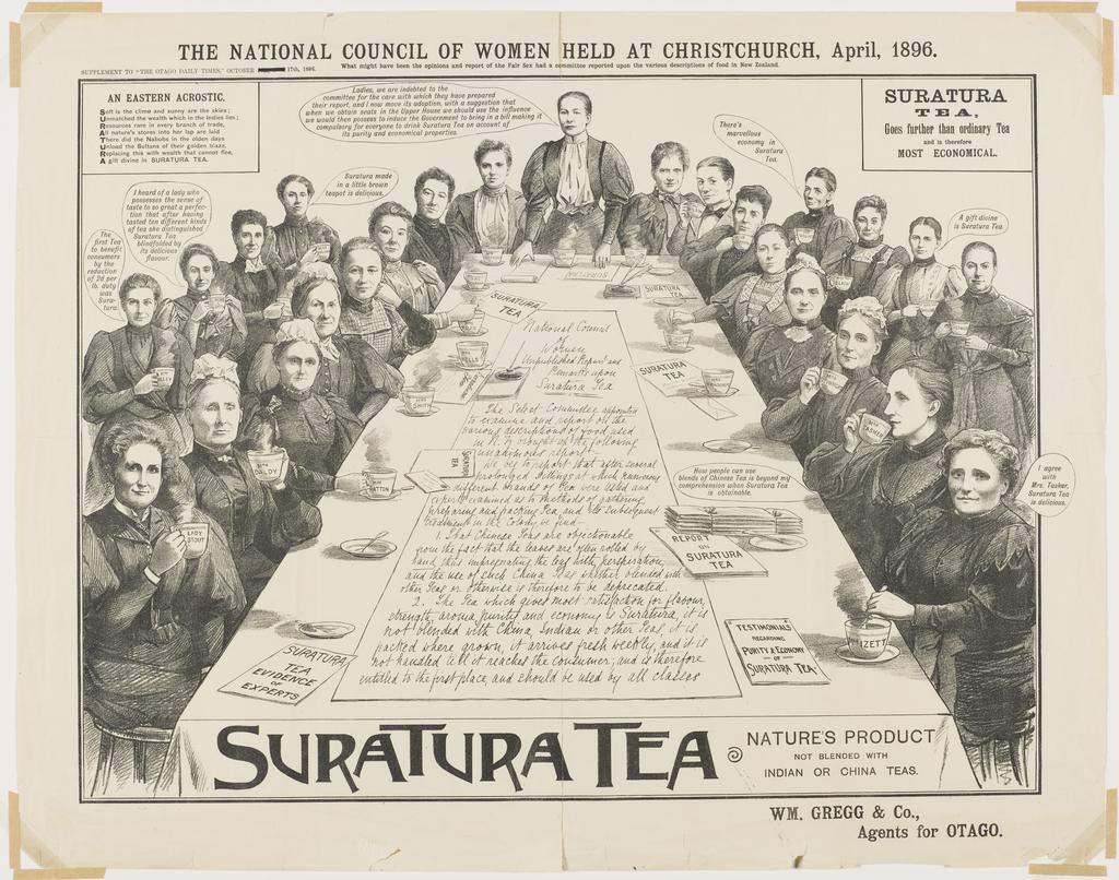 The National Council of Women held at Christchurch, April 1896. Supplement to The Otago Daily Times October 17, 1896. Suratura tea- Nature&rsquo;s product, not blended with Indian or China teas. Wm Gregg &amp; Co. Agents for Otago