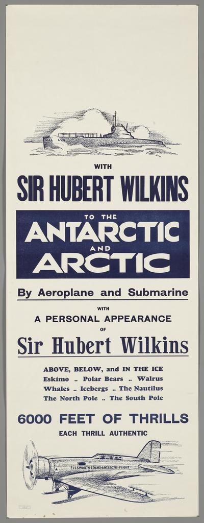 "With Sir Hubert Wilkins To the Antarctic and Arctic By Aeroplane and Submarine with a Personal Appearance of Sir Hubert Wilkins"