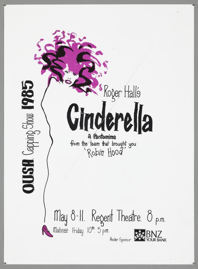 "O.U.S.A. Capping Show 1985 Roger Hall's Cinderella a Pantomime from the team that brought you 'Robin Hood' May 8-11. Regent Theatre. 8 p.m."