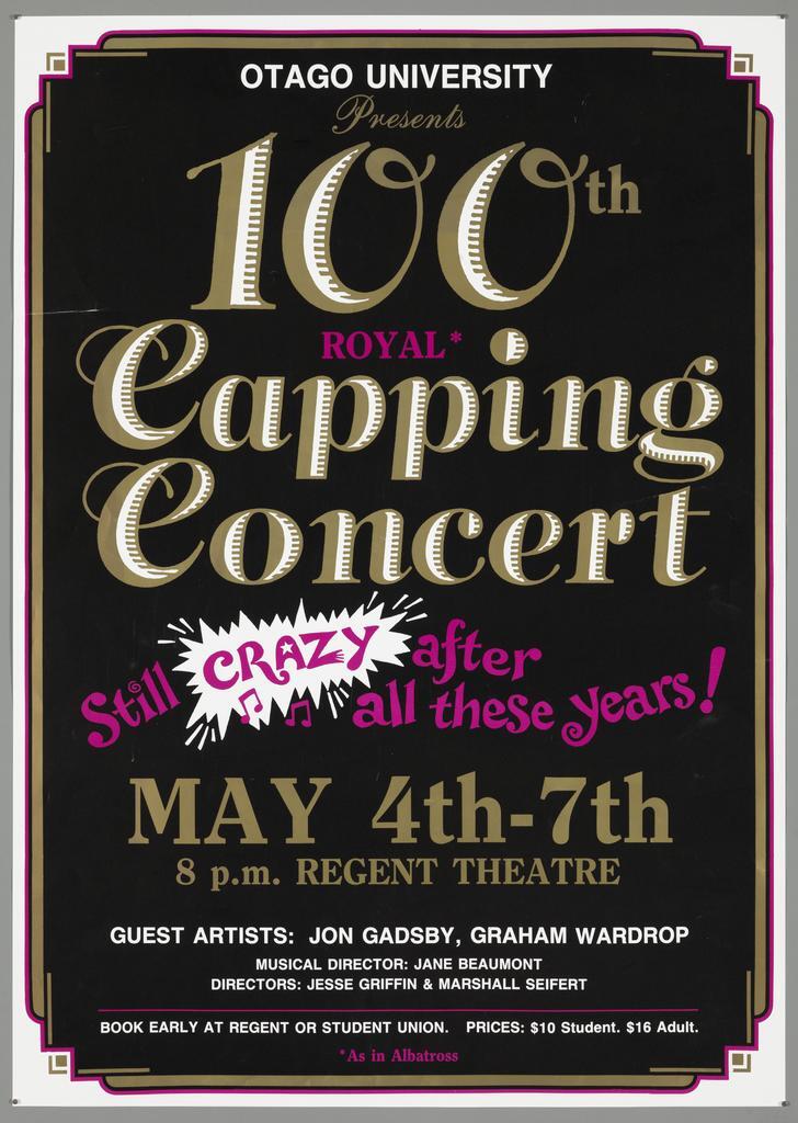 "Otago University Presents 100th Royal* Capping Concert Still Crazy after all these years! May 4th-7th 8 p.m. Regent Theatre"