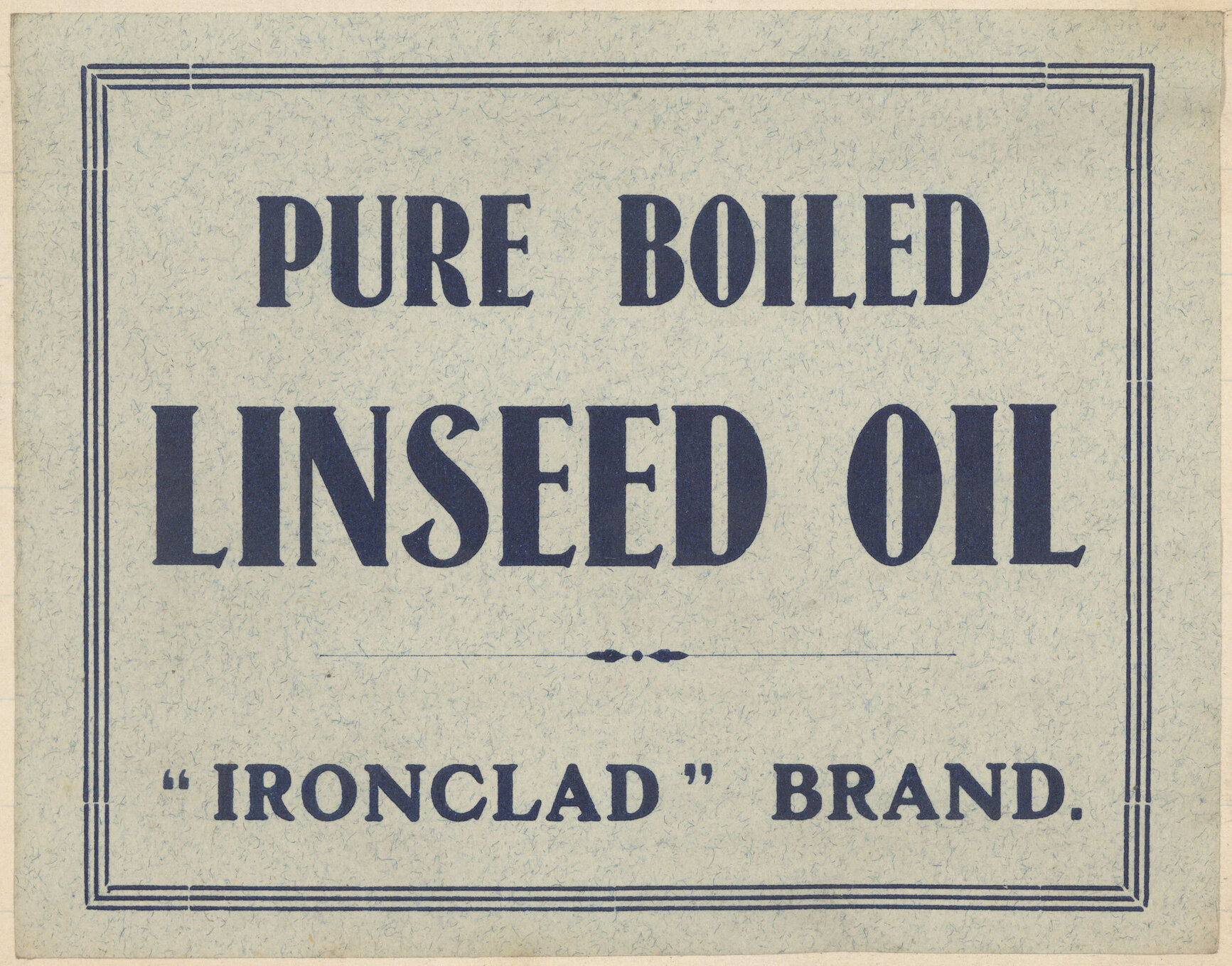 "Pure Boiled Linseed Oil "Ironclad" Brand."