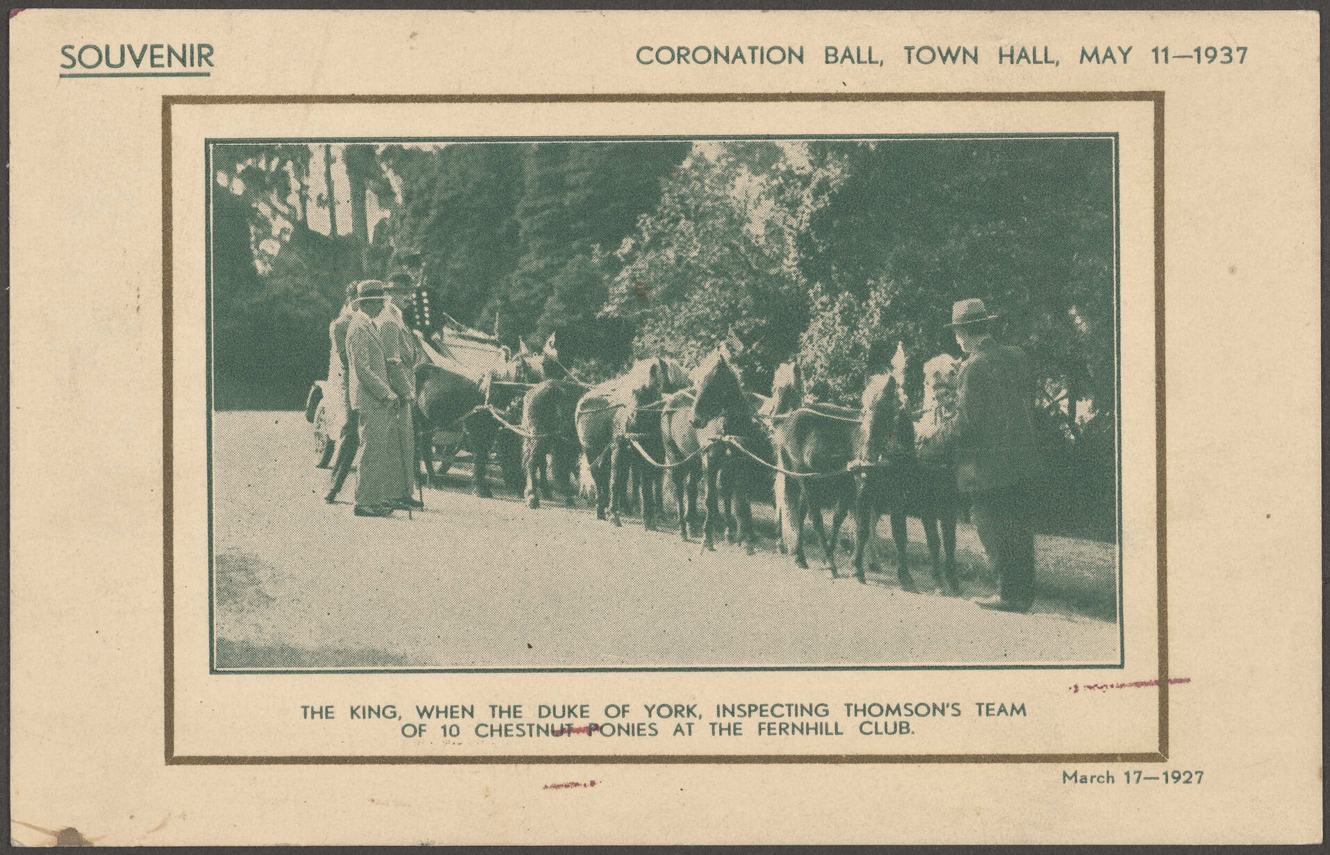 'The King, when Duke of York, inspecting Thomson's team of 10 chestnut ponies at the Fernhill Club' [souvenir card]