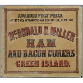 "Awarded First Prize at Sydney International Exhibition, 1879-80. Mc.Donald & Miller Ham and Bacon Curers Green Island."