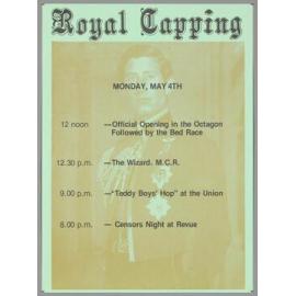"Royal Capping Monday, May 4th 12 noon - Official Opening in the Octagon Followed by the Bed Race 12.30 p.m. - The Wizard. M.C.R. 9.00 p.m. - "Teddy Boys' Hop" at the Union 8.00 p.m. - Censors Night at Revue"
