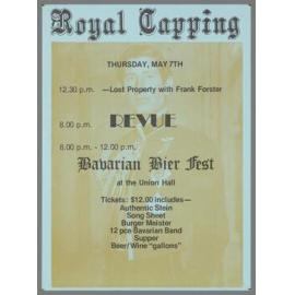"Royal Capping Thursday, May 7th 12.30 p.m. - Lost Property with Frank Forster 8.00 p.m. Revue 8.00 p.m. - 12.00 p.m. Bavarian Bier Fest at the Union Hall"