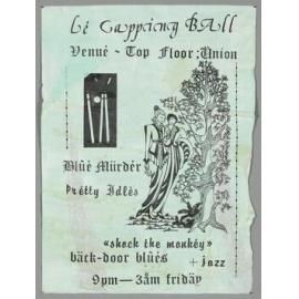 "L'e Capping Ball Venue - Top Floor Union Blue Murder Pretty Idles "shock the monkey" back-door blues + jazz 9pm-3am friday"