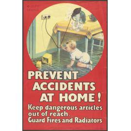 "Prevent Accidents At Home! Keep dangerous articles out of reach. Guard Fires and Radiators"