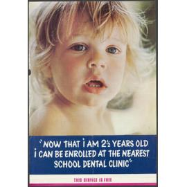 "Now That i Am 2 1/2 Years Old i Can Be Enrolled At The Nearest School Dental Clinic"