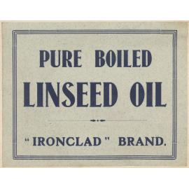 "Pure Boiled Linseed Oil "Ironclad" Brand."