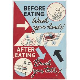 "Before Eating Wash your hands! After Eating Brush your teeth!"